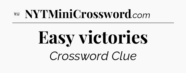 Easy victories - WSJ Crossword
