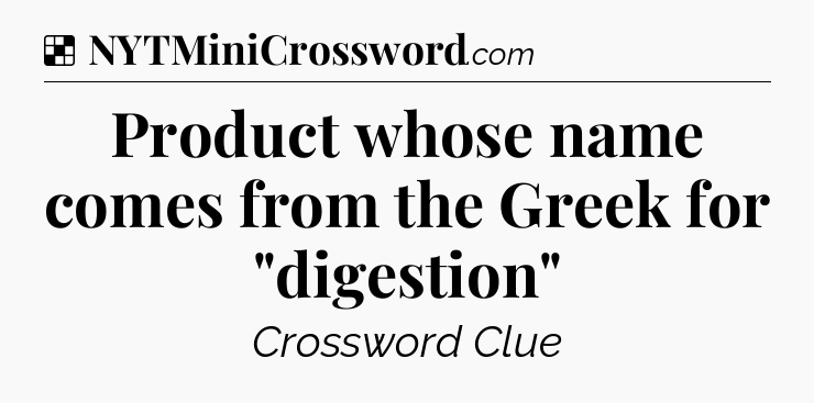 Solution: Product whose name comes from the Greek for 