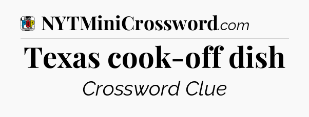 Texas cook-off dish Crossword Clue