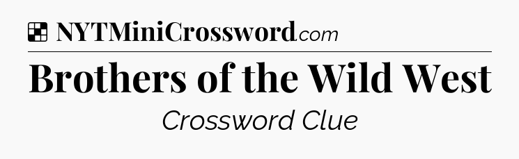 Solution: Brothers of the Wild West - NYT Crossword