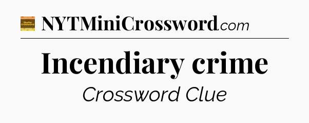 Incendiary crime crossword clue Eugene Sheffer