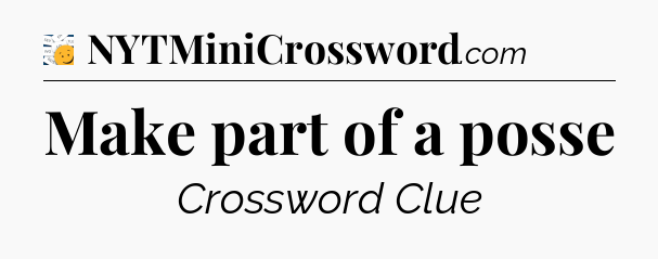 Make part of a posse - 7 Little Words