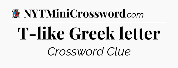 T-like Greek letter Crossword Clue