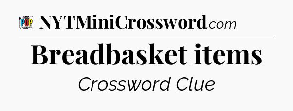 Breadbasket items Crossword Clue