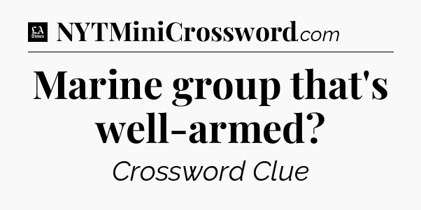 Marine group that's well-armed - LA Times Crossword