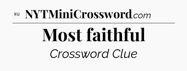 Most faithful - WSJ Crossword