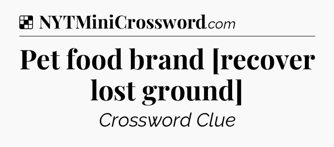 Solution: Pet food brand [recover lost ground] - NYT Crossword