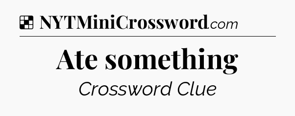Solution: Ate something - NYT Crossword