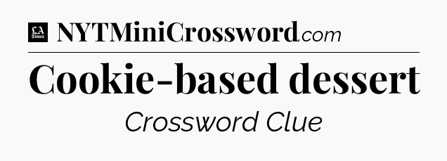 Cookie-based dessert - LA Times Crossword