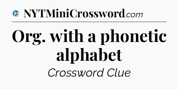 Org. with a phonetic alphabet Crossword Clue