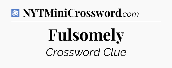 Fulsomely Puzzle Page Crossword Clue