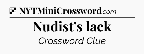 Solution: Nudist's lack - NYT Crossword
