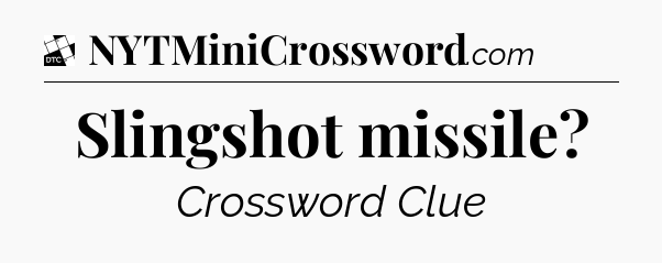 Slingshot missile - Daily Themed Classic Crossword