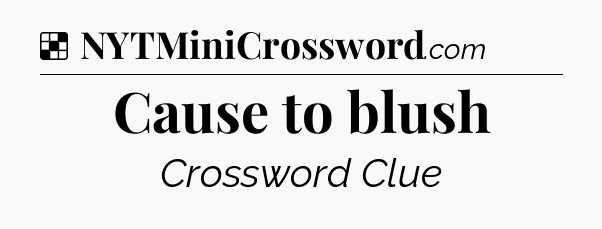 Solution: Cause to blush - NYT Crossword