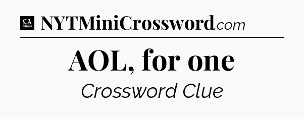 AOL, for one - LA Times Crossword