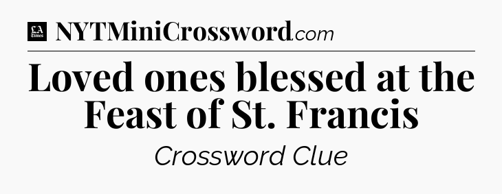 Loved ones blessed at the Feast of St. Francis - LA Times Crossword