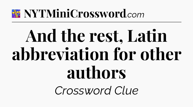 And the rest, Latin abbreviation for other authors Codycross