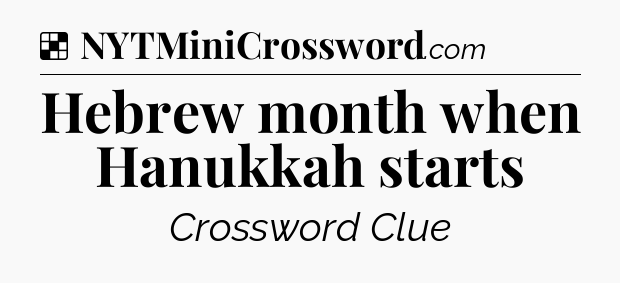 Solution: Hebrew month when Hanukkah starts - NYT Crossword