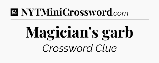 Magician's garb - LA Times Crossword
