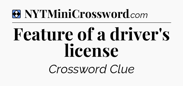 Solution: Feature of a driver's license - NYT Mini Crossword