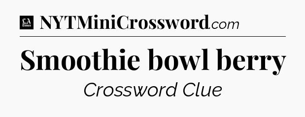 Smoothie bowl berry - LA Times Crossword
