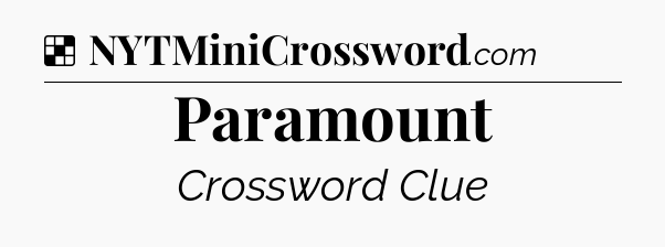Solution: Paramount - NYT Crossword