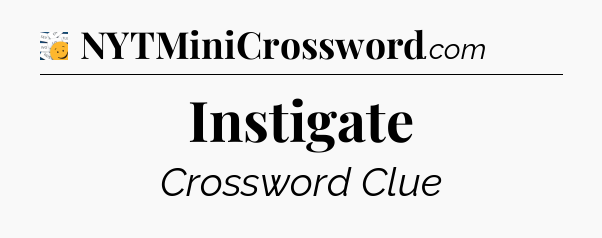 Instigate - 7 Little Words