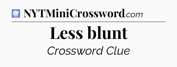 Less blunt Puzzle Page Crossword Clue