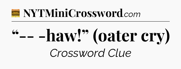 “-- -haw!” (oater cry) - Eugene Sheffer Crossword