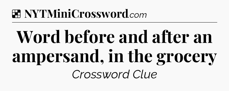 Solution: Word before and after an ampersand, in the grocery - NYT Crossword