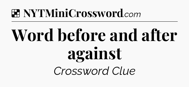Solution: Word before and after against - NYT Crossword