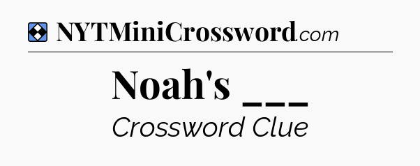 Solution: Noah's ___ - NYT Mini Crossword