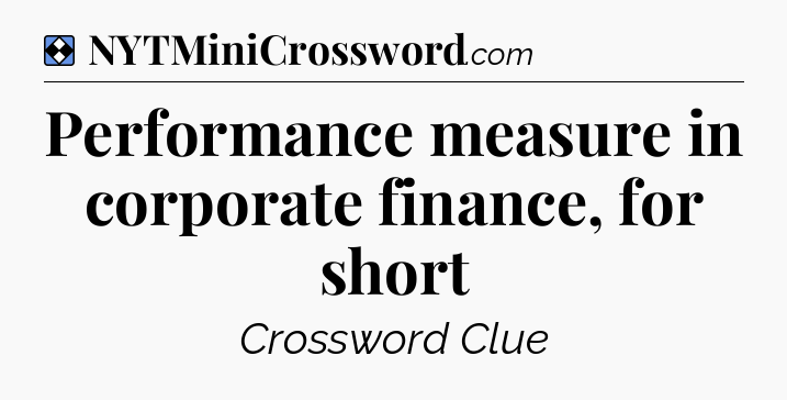 Solution: Performance measure in corporate finance, for short - NYT Mini Crossword