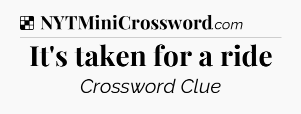 Solution: It's taken for a ride - NYT Crossword