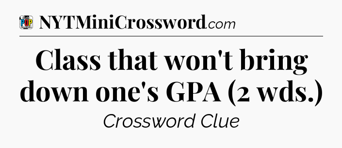 Class that won't bring down one's GPA (2 wds.) Crossword Clue