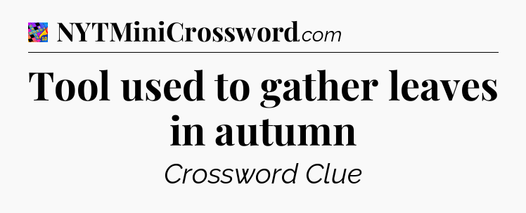 Tool used to gather leaves in autumn Crossword Clue