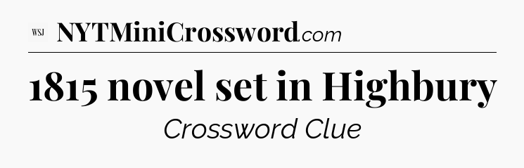 1815 novel set in Highbury - WSJ Crossword