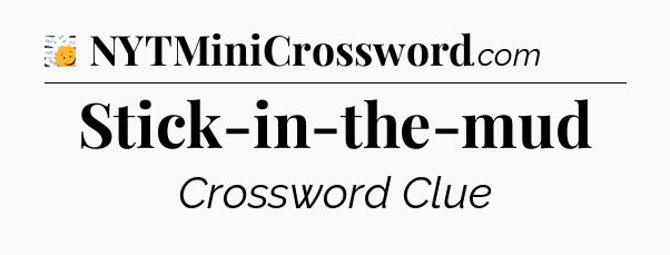 Stick-in-the-mud - 7 Little Words