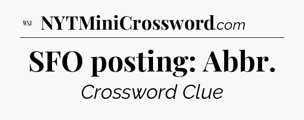 SFO posting: Abbr - WSJ Crossword