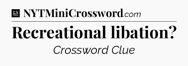 Recreational libation - LA Times Crossword