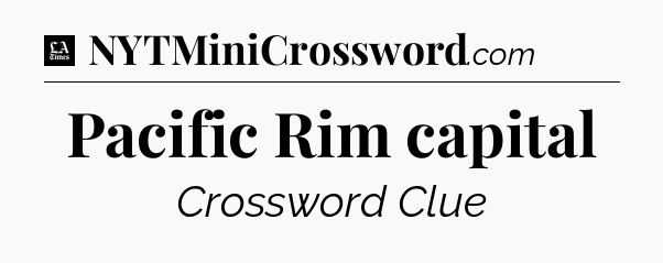 Pacific Rim capital - LA Times Crossword