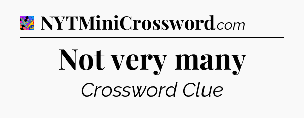 Not very many Crossword Clue