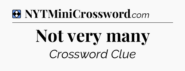 Solution: Not very many - NYT Mini Crossword
