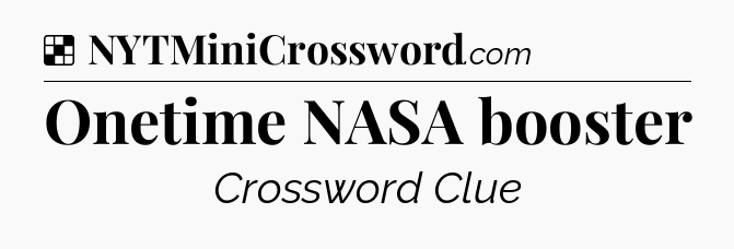 Solution: Onetime NASA booster - NYT Crossword