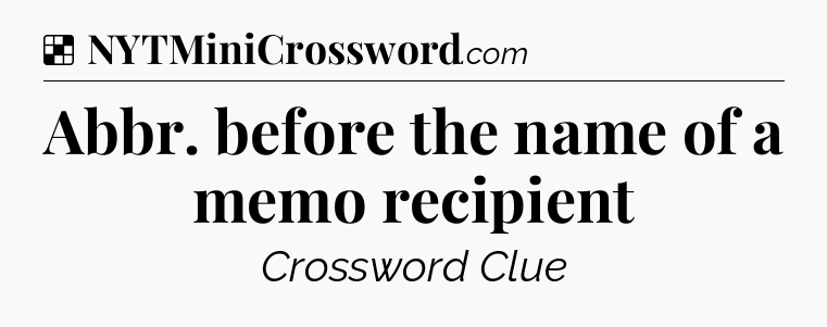 Solution: Abbr. before the name of a memo recipient - NYT Crossword