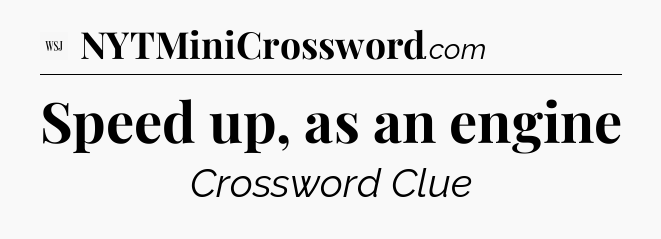 Speed up, as an engine - WSJ Crossword