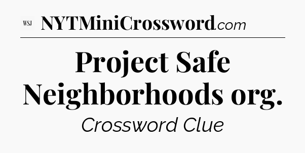 Project Safe Neighborhoods org - WSJ Crossword