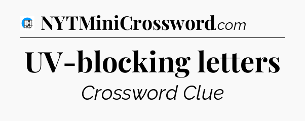 UV-blocking letters Crossword Clue