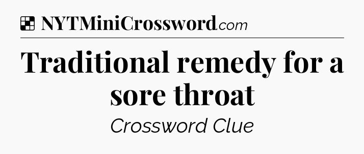Solution: Traditional remedy for a sore throat - NYT Crossword
