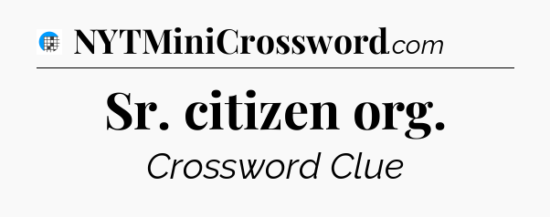 Sr. citizen org Crossword Clue